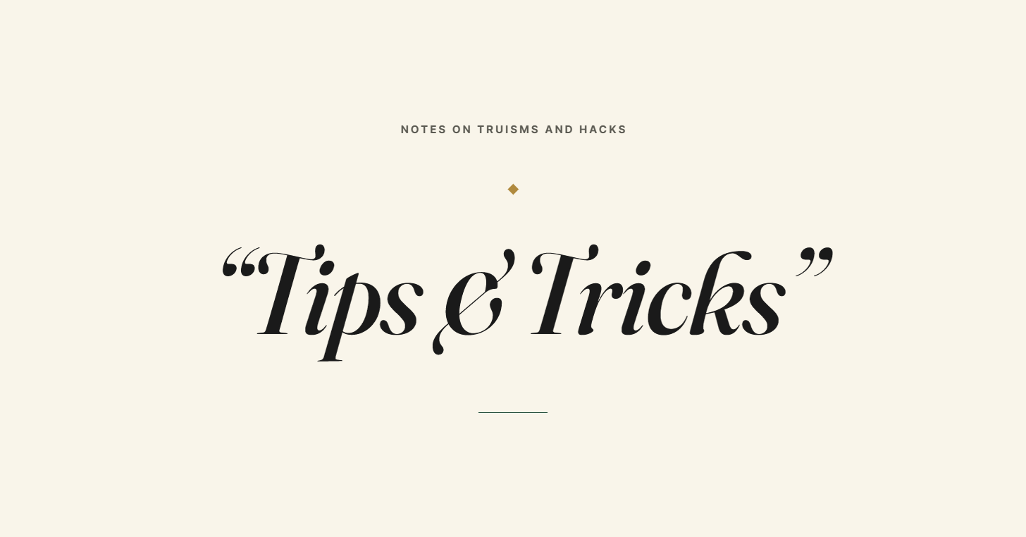 The phrase “Tips & Tricks” in quotation marks, set in large italic serif type on a cream field, beneath a small gold diamond and the caption "Notes on truisms and hacks."